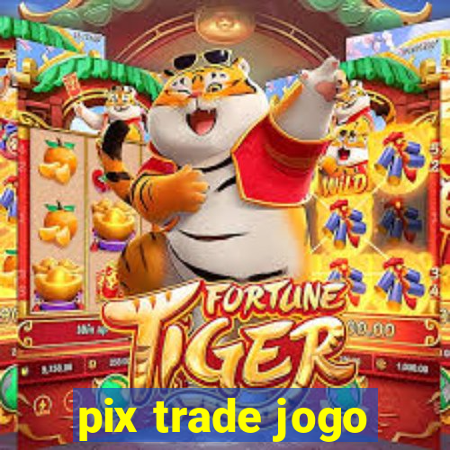 pix trade jogo